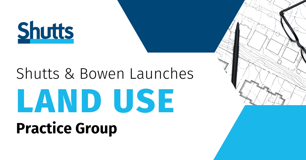 Shutts & Bowen Launches Land Use Practice Group Shutts & Bowen LLP